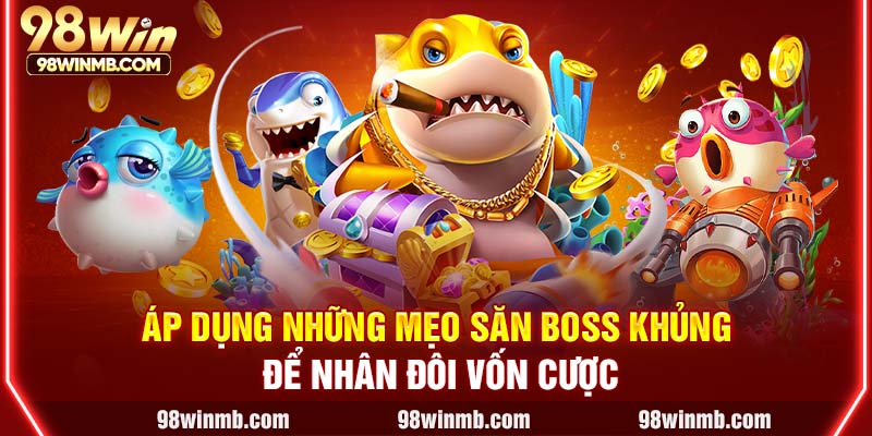 Áp dụng những mẹo săn boss khủng để nhân đôi vốn cược