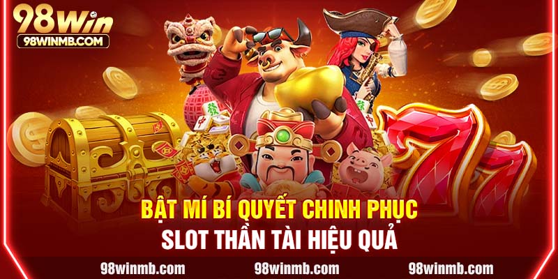 Bật mí bí quyết chinh phục slot Thần Tài hiệu quả