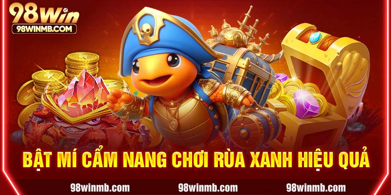 Bật mí cẩm nang chơi Rùa Xanh hiệu quả