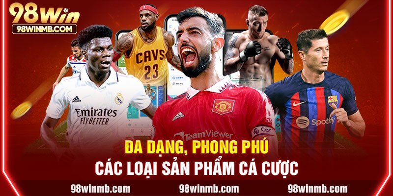 Đa dạng, phong phú các loại sản phẩm cá cược