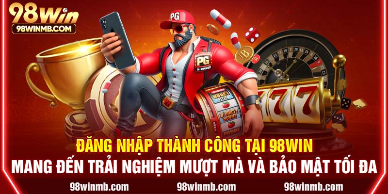 Đăng nhập thành công tại 98WIN mang đến trải nghiệm mượt mà và bảo mật tối đa