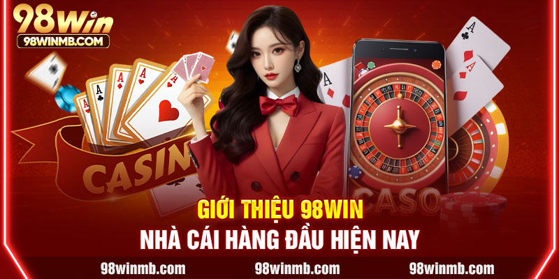 Giới thiệu 98WIN - Nhà cái hàng đầu hiện nay