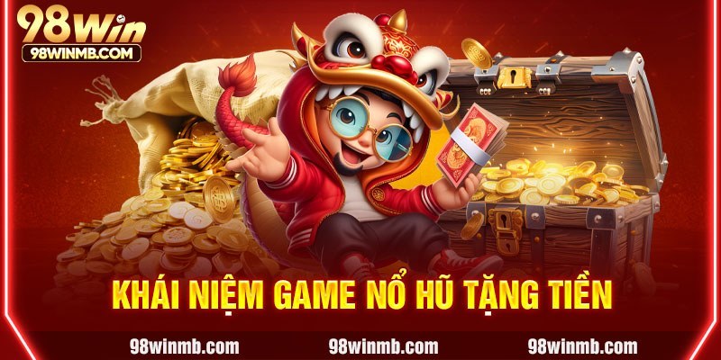 Khái niệm game nổ hũ tặng tiền
