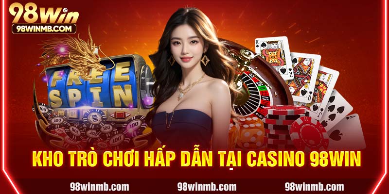 Kho trò chơi hấp dẫn tại Casino 98WIN