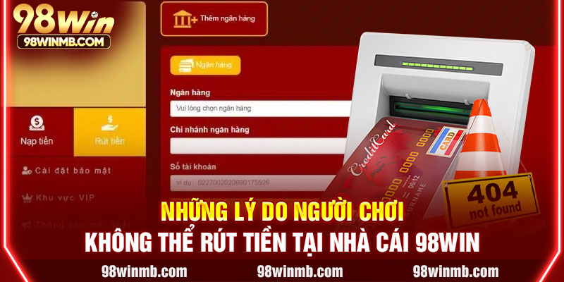 Những lý do người chơi không thể rút tiền tại nhà cái 98WIN