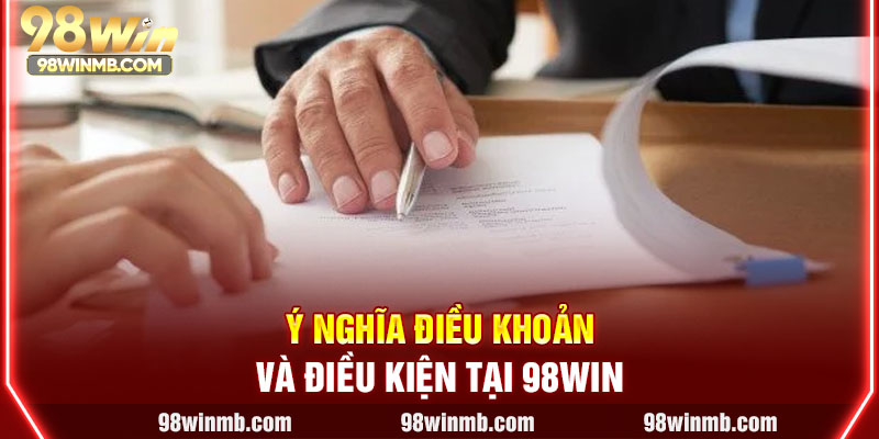 Ý nghĩa Điều khoản và điều kiện tại 98WIN